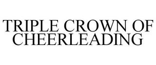 TRIPLE CROWN OF CHEERLEADING trademark