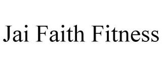 JAI FAITH FITNESS trademark