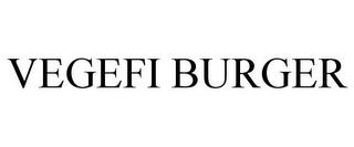 VEGEFI BURGER trademark