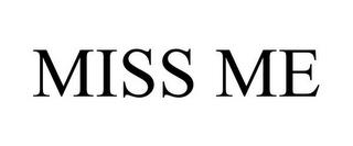 MISS ME trademark