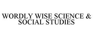 WORDLY WISE SCIENCE & SOCIAL STUDIES trademark