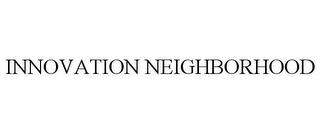 INNOVATION NEIGHBORHOOD trademark