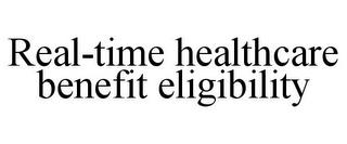 REAL-TIME HEALTHCARE BENEFIT ELIGIBILITY trademark