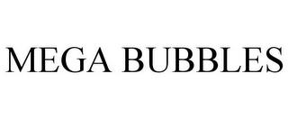 MEGA BUBBLES trademark