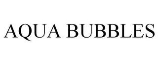 AQUA BUBBLES trademark