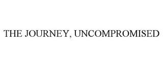 THE JOURNEY, UNCOMPROMISED trademark