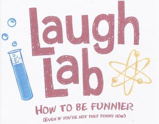 LAUGH LAB HOW TO BE FUNNIER (EVEN IF YOU'RE NOT THAT FUNNY NOW) trademark