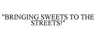 "BRINGING SWEETS TO THE STREETS!" trademark