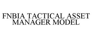 FNBIA TACTICAL ASSET MANAGER MODEL trademark