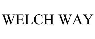 WELCH WAY trademark