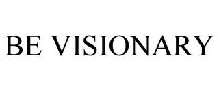 BE VISIONARY trademark