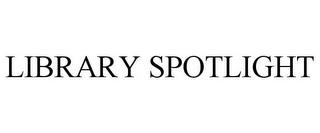 LIBRARY SPOTLIGHT trademark