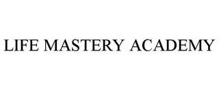 LIFE MASTERY ACADEMY trademark