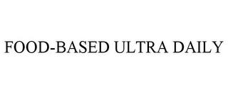 FOOD-BASED ULTRA DAILY trademark