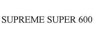 SUPREME SUPER 600 trademark