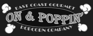 EAST COAST GOURMET ON & POPPIN' POPCORNCOMPANY trademark