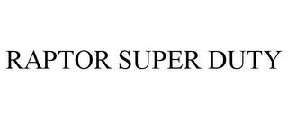 RAPTOR SUPER DUTY trademark