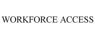 WORKFORCE ACCESS trademark