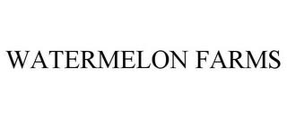 WATERMELON FARMS trademark