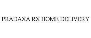 PRADAXA RX HOME DELIVERY trademark