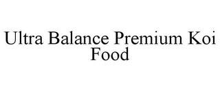 ULTRA BALANCE PREMIUM KOI FOOD trademark