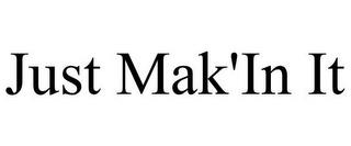 JUST MAK'IN IT trademark