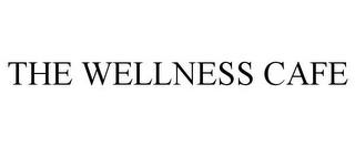 THE WELLNESS CAFE trademark