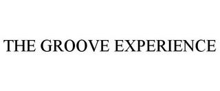 THE GROOVE EXPERIENCE trademark