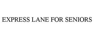 EXPRESS LANE FOR SENIORS trademark