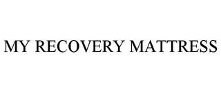 MY RECOVERY MATTRESS trademark