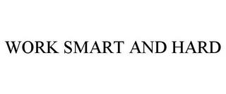 WORK SMART AND HARD trademark