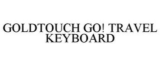 GOLDTOUCH GO! TRAVEL KEYBOARD trademark