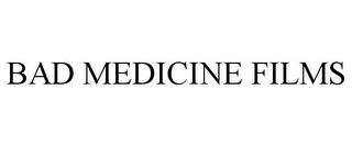 BAD MEDICINE FILMS trademark