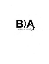 B >A SURFACES BE WARNED... trademark