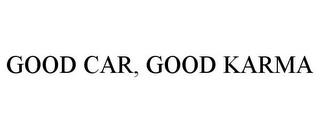 GOOD CAR, GOOD KARMA trademark