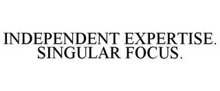 INDEPENDENT EXPERTISE. SINGULAR FOCUS. trademark