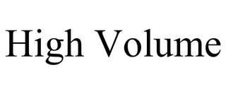 HIGH VOLUME trademark