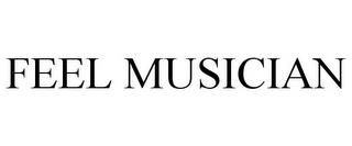 FEEL MUSICIAN trademark