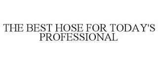 THE BEST HOSE FOR TODAY'S PROFESSIONAL trademark