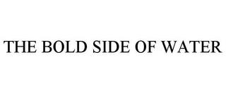 THE BOLD SIDE OF WATER trademark