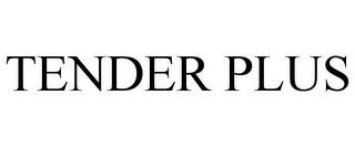 TENDER PLUS trademark