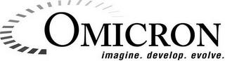 OMICRON IMAGINE. DEVELOP. EVOLVE. trademark