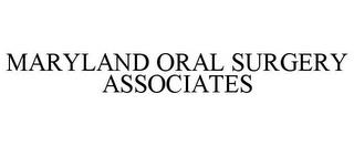 MARYLAND ORAL SURGERY ASSOCIATES trademark