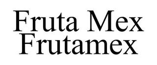 FRUTA MEX FRUTAMEX trademark