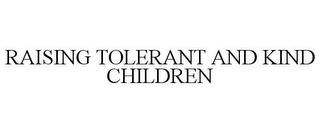 RAISING TOLERANT AND KIND CHILDREN trademark