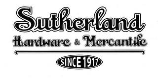 SUTHERLAND HARDWARE & MERCANTILE SINCE 1917 trademark