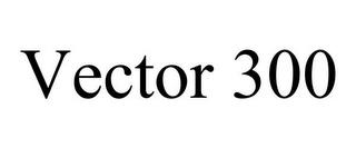 VECTOR 300 trademark