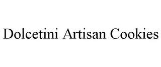 DOLCETINI ARTISAN COOKIES trademark