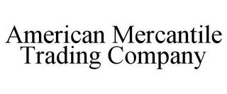 AMERICAN MERCANTILE TRADING COMPANY trademark