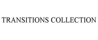 TRANSITIONS COLLECTION trademark